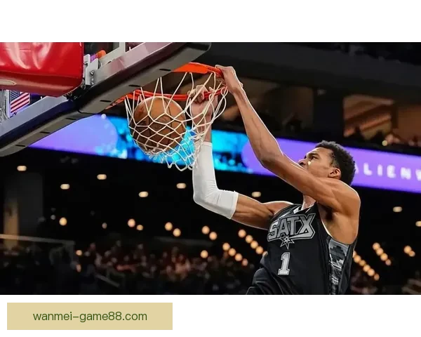 文班亚马凭实力超越亚历山大争夺MVP的三大有力论据解析